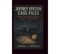 Jeffrey Epstein Case Files: Human Trafficking Evidence, Timeline, and Aftermath