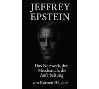 Jeffrey Epstein: DAS NETZWERK, DER MISSBRAUCH, DIE AUFARBEITUNG