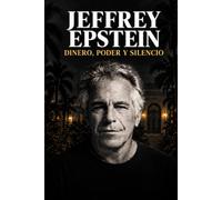 JEFFREY EPSTEIN DINERO, PODER Y SILENCIO: Cómo funcionó la red de abuso, por qué la justicia tardó y qué revelan realmente los expedientes