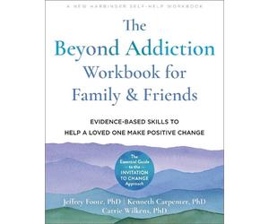 Jeffrey Foote Carrie Wilkens K The Beyond Addiction Workbook for Fa (Tascabile)