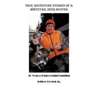 Jeffrey Foytek Sr. True Adventure Stories of a Whitetail Deer Hunter (Tascabile)