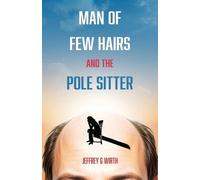 Jeffrey G Wirth Man of Few Hairs and the Pole Sitter (Tascabile)