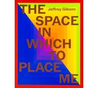 Jeffrey Gibson Jeffrey Gibson: the space in which to place me (Copertina rigida)