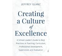Jeffrey Glanz Creating a Culture of Excellence (Tascabile)