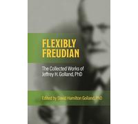 Jeffrey H Golla FLEXIBLY FREUDIAN The Collected Works of Jeffrey H. (Tascabile)