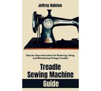 Jeffrey Halston Treadle Sewing Machine Guide (Tascabile)