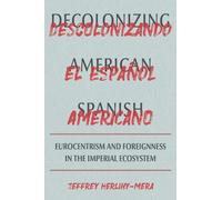 Jeffrey Herlihy-Mera Decolonizing American Spanish (Copertina rigida)