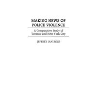 Jeffrey Ian Ross Making News of Police Violence (Copertina rigida)