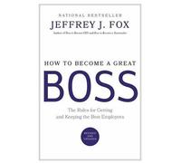 Jeffrey J Fox How to Become a Great Boss (Copertina rigida)