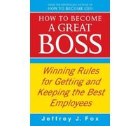 Jeffrey J Fox How To Become A Great Boss (Tascabile)