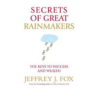 Jeffrey J Fox Secrets of Great Rainmakers (Tascabile)