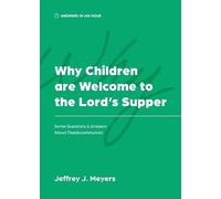 Jeffrey J Meyers Why Children are Welcome to the Lord's Supper (Tascabile)