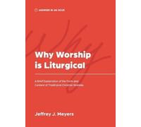 Jeffrey J Meyers Why Worship is Liturgical (Tascabile) Answers in an Hour
