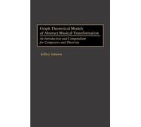 Jeffrey Johnson Graph Theoretical Models of Abstract Musical (Copertina rigida)
