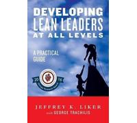 Jeffrey K. Liker Developing Lean Leaders at All Levels (Tascabile)