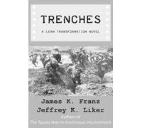 Jeffrey K Liker James K Franz Trenches - A Lean Transformation Novel (Tascabile)