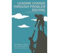 Jeffrey K Liker Leading Change Through Problem Solving at Northeast (Tascabile)