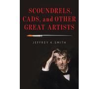 Jeffrey K. Smith Scoundrels, Cads, and Other Great Artists (Copertina rigida)