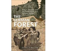 Jeffrey K. Wilson The German Forest (Tascabile) German and European Studies