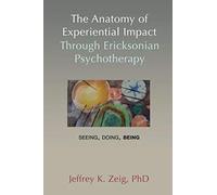 The Anatomy of Experiential Impact Through Ericksonian Psychotherapy: Seeing,