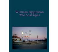 Jeffrey Kastner William Eggleston: The Last Dyes (Copertina rigida)