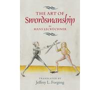 Jeffrey L. Forgen The Art of Swordsmanship by Hans Lecküchne (Copertina rigida)