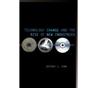 Jeffrey L. Funk Technology Change and the Rise of New Industr (Copertina rigida)
