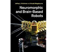 Jeffrey L. Krichmar Neuromorphic and Brain-Based Robots (Tascabile)