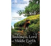 Jeffrey L Morrow Seeking the Lord of Middle Earth (Copertina rigida)
