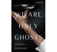 Jeffrey L. Richards We Are Only Ghosts (Copertina rigida)