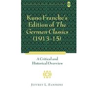 Jeffrey L. Samm Kuno Francke’s Edition of «The German Classic (Copertina rigida)