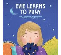 Jeffrey Lancaster Daniel B Lancaster Evie Learns to Pray (Tascabile)