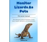 JEFFREY LEE Monitor Lizards As Pets: The Ultimate Guide to Nutrition (Tascabile)
