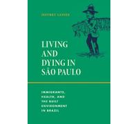 Jeffrey Lesser Living and Dying in São Paulo (Tascabile)
