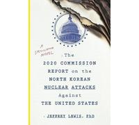 Jeffrey Lewis The 2020 Commission Report on the North Korean Nuclear (Tascabile)