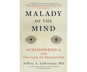 Jeffrey Lieberm Malady of the Mind Schizophrenia and the Path to Pre (Tascabile)