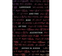 Jeffrey M. Binder Language and the Rise of the Algorithm (Copertina rigida)