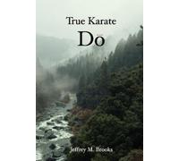 Jeffrey M Brooks True Karate Do (Tascabile)