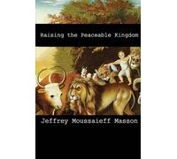 Jeffrey Masson Raising the Peaceable Kingdom (Tascabile)