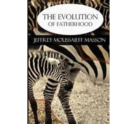 Jeffrey Masson The Evolution of Fatherhood (Tascabile)
