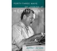 Jeffrey Meyers Forty-Three Ways of Looking at Hemingway (Copertina rigida)