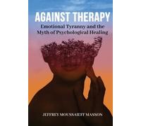 Jeffrey Moussaieff Masson Against Therapy (Tascabile)