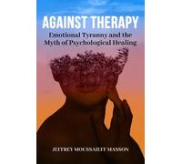 Jeffrey Moussaieff Masson Against Therapy (Tascabile)