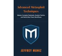 Jeffrey Muniz Advanced Metasploit Techniques: Master Complex Payload (Tascabile)