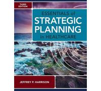 Jeffrey P. Harrison Essentials of Strategic Planning in Healthcare (Tascabile)