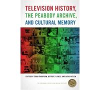 Jeffrey P. Jone Television History, the Peabody Archive, and Cultura (Tascabile)