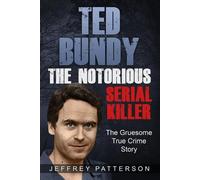 Jeffrey Patterson Ted Bundy the Notorious Serial Killer (Tascabile)
