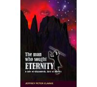 Jeffrey Peter Clarke The Man Who Sought Eternity (Tascabile)