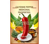Jeffrey R Paulina Cayenne Pepper Medicinal Properties (Tascabile)