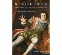 Jeffrey R. Wils Richard III's Bodies from Medieval England to Modern (Tascabile)